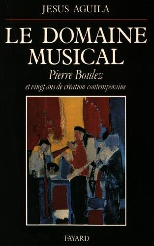 Le Domaine musical : Pierre Boulez et vingt ans de création contemporaine