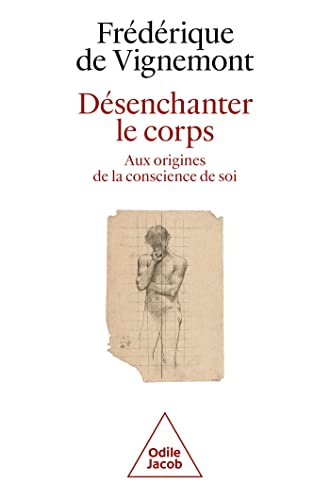 Désenchanter le corps : aux origines de la conscience de soi