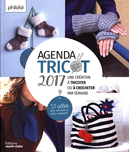 Agenda tricot 2017 : une création à tricoter ou crocheter par semaine : 53 idées déco, accessoires, 