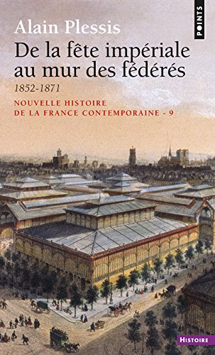 Nouvelle histoire de la France contemporaine. Vol. 9. De la fête impériale au mur des fédérés : 1852