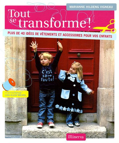 Tout se transforme ! : plus de 40 idées de vêtements et accessoires pour vos enfants