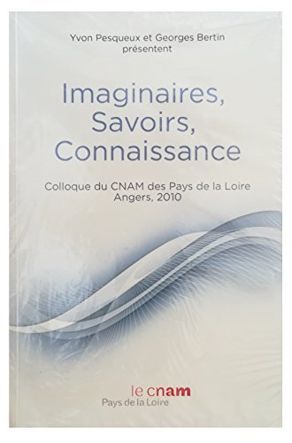Imaginaires, savoirs, connaissance. Colloque du CNAM des Pays de la Loire