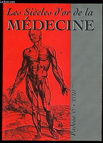 les siecles d'or de la medecine: padoue xve-xviiie siecles (french edition)