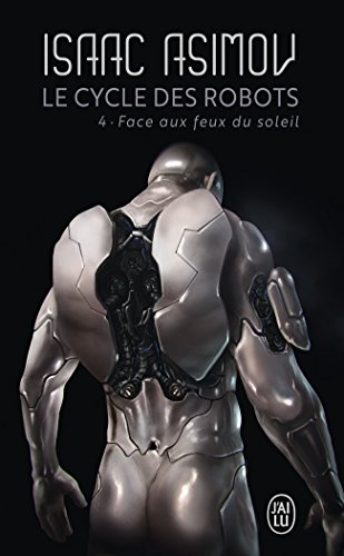 Le cycle des robots. Vol. 4. Face aux feux du soleil