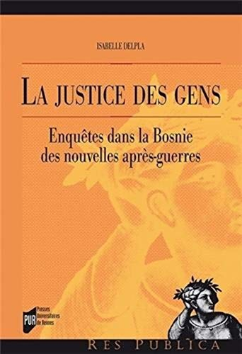 La justice des gens : enquête dans la Bosnie des nouvelles après-guerres