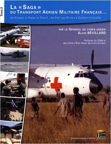 La saga du transport aérien militaire français... : de Kolwezi à Mazar-e-Sharif, de Port-au-Prince à