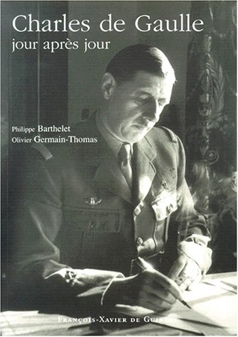 Charles de Gaulle jour après jour : chronologie détaillée de la vie et des actes de Charles de Gaull