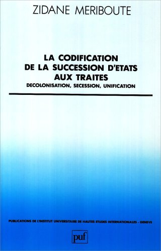 La Codification de la succession d'états aux traités : décolonisation, sécession, unification