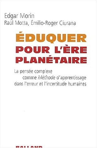 Eduquer pour l'ère planétaire : la pensée complexe comme méthode d'apprentissage dans l'erreur et l'