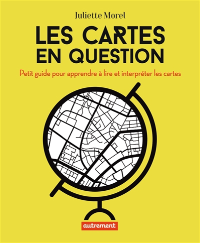 Les cartes en question : petit guide pour apprendre à lire et interpréter les cartes