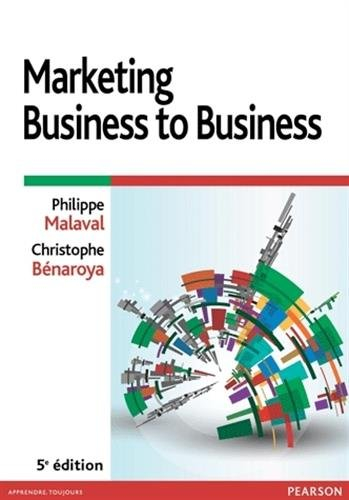 Marketing business to business : marketing industriel et d'affaires, B to B to C, B to B to E, B to 