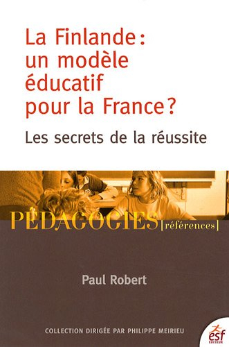 La Finlande, un modèle éducatif pour la France ? : les secrets d'une réussite