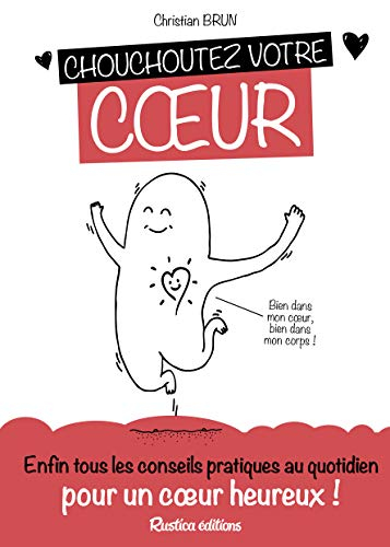 Chouchoutez votre coeur : enfin tous les conseils pratiques au quotidien pour un coeur en bonne sant