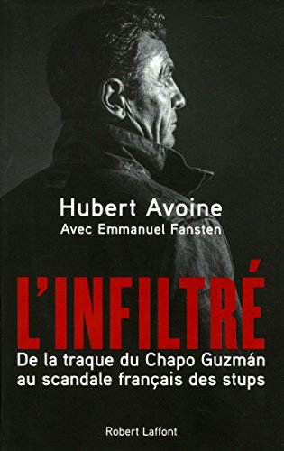 L'infiltré : de la traque du Chapo Guzman au scandale français des stups