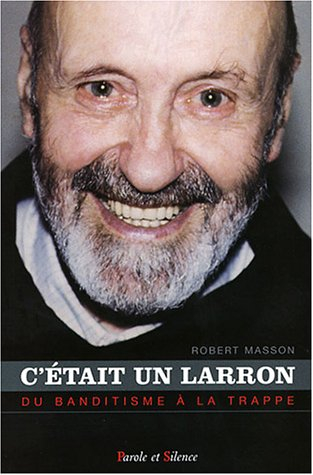 C'était un larron ! : du banditisme à la Trappe : Frère Grégoire