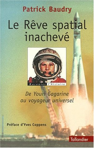 Le rêve spatial inachevé : de Youri Gargarine au voyageur universel