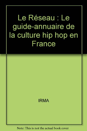 Le réseau : le guide-annuaire de la culture hip-hop en France