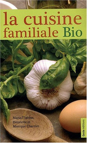 La cuisine familiale bio : des protéines végétales : légumes, céréales, légumineuses, oléagineux