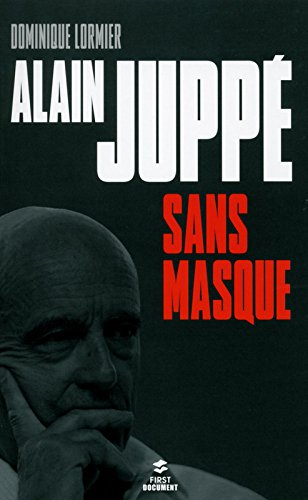 Alain Juppé sans masque : biographie