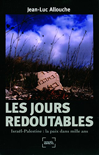 Les jours redoutables : Israël-Palestine, la paix dans mille ans