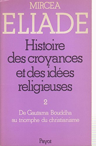 histoire des croyances et des idées religieuses, volume 2 : de gautama bouddha au triomphe du christ