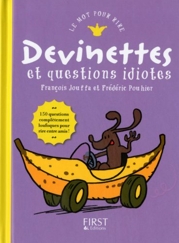 Devinettes et questions idiotes : 150 questions complètement loufoques pour rire entre amis !