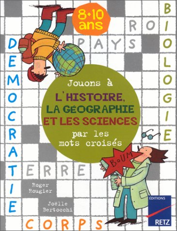 Jouons à l'histoire, la géographie et les sciences avec les mots croisés : 8-10 ans