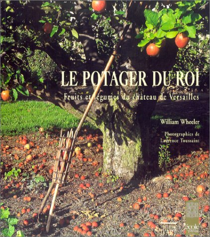 Le potager du roi : fruits et légumes du château de Versailles