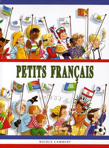 Petits Français : la France, ses régions et ses DOM-TOM vus avec des yeux d'enfant