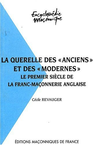 La querelle des anciens et des modernes : le premier siècle de la franc-maçonnerie anglaise